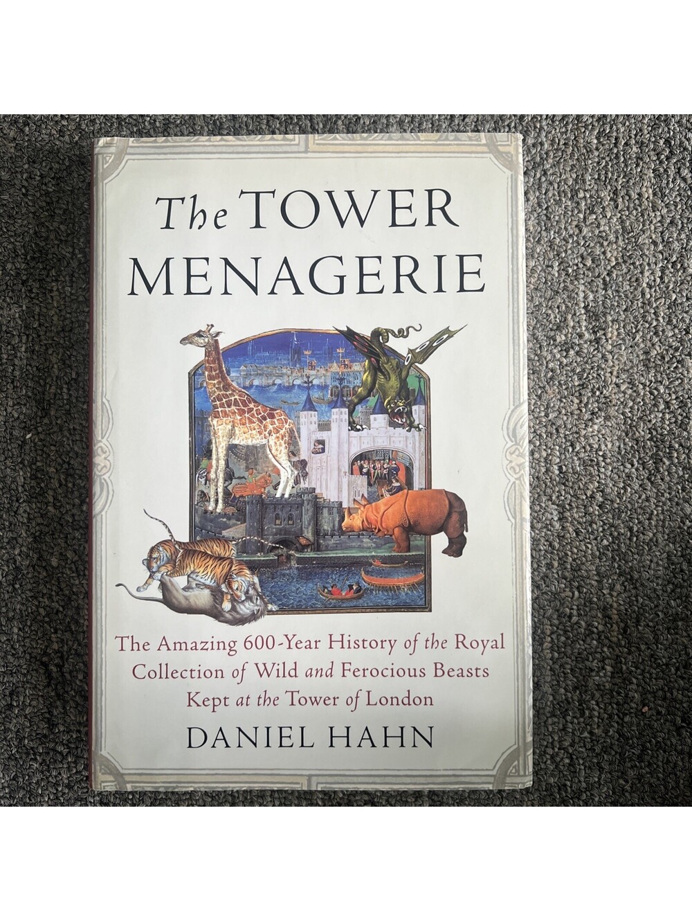 Tower Menagerie : The Amazing 600-Year History of the Royal Collection of...